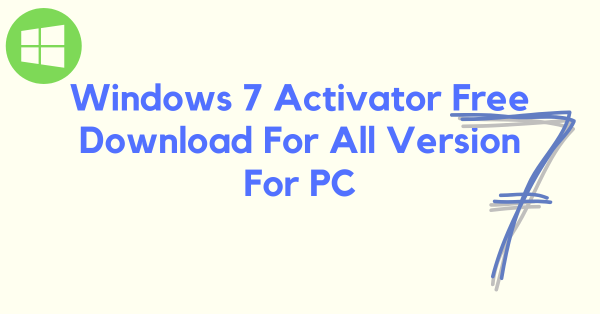 Windows 7 Activator Free Download For All Version For PC